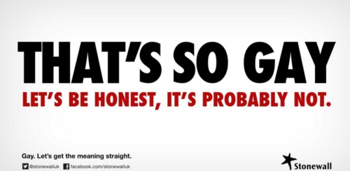 Rainbow Youth isn't the only LGBTQ organization to go after "That's so gay." In 2013, the UK organization Stonewall also ran a campaign against the expression.