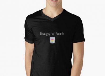 It's a gay bar, Pamela T-shirt