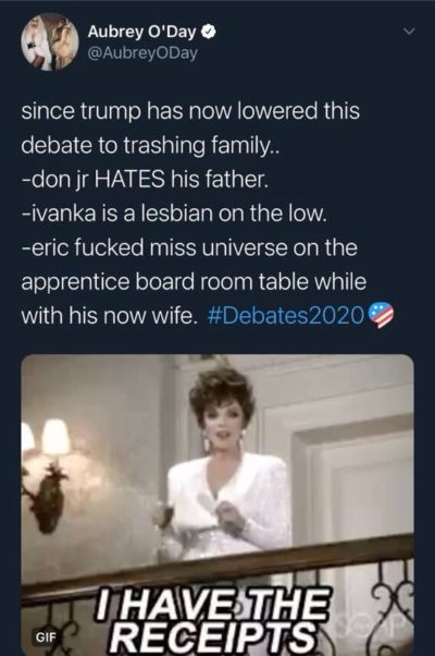 A screenshot of a tweet by @AubreyODay reading: "since trump has now lowered this debate to trashing family. -don jr HATES his father. -ivanka is a lesbian on the low. -eric f***** miss universe on the apprentice board room table while with his now-wife. #Debates2020."